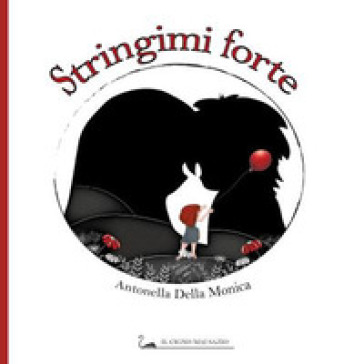 Stringimi forte. Ediz. illustrata