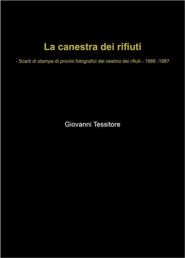 La canestra dei rifiuti - Scarti di stampa di provini fotografici del cestino dei rifiuti - 1986-1987