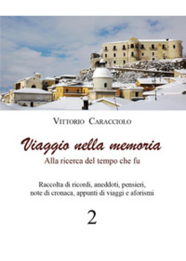 Viaggio nella memoria. Alla ricerca del tempo che fu. Vol. 2