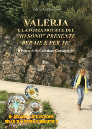 Valerja e la forza motrice del «io sono» presente per me e per te!