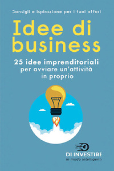 Idee di business. 25 idee imprenditoriali per avviare un'attività in proprio