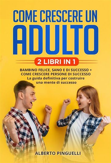 Come crescere un adulto (2 Libri in 1)