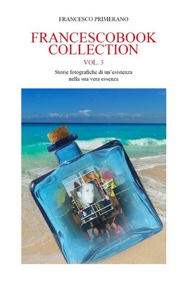 FRANCESCOBOOK COLLECTION VOL.3 Storie fotografiche di un'esistenza nella sua vera essenza