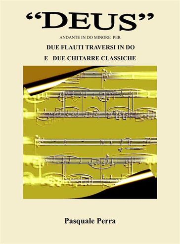 "Deus", andante in do minore per due flauti traversi in do e due chitarre classiche (partitura, spartiti per flauto in do 1° e 2° e per chitarra classica 1ª e 2ª).