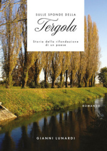 Sulle sponde della Tergola. Storia della rifondazione di un paese