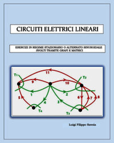 Circuiti elettrici lineari. Esercizi in regime stazionario o alternato sinusoidale svolti tramite grafi e matrici