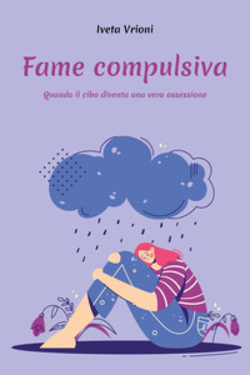 Fame compulsiva. Quando il cibo diventa una vera ossessione