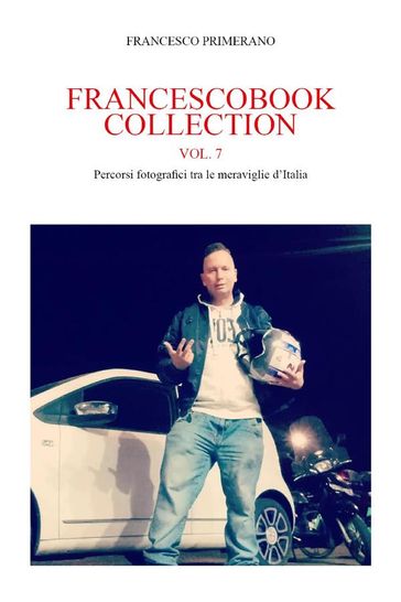 Francescobook Collection Vol.7 - Percorsi fotografici tra le meraviglie d'Italia