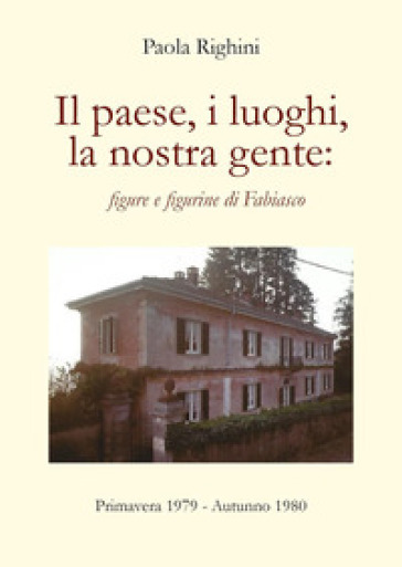 Il paese, i luoghi, la nostra gente: figure e figurine di Fabiasco. Primavera 1979-autunno 1980
