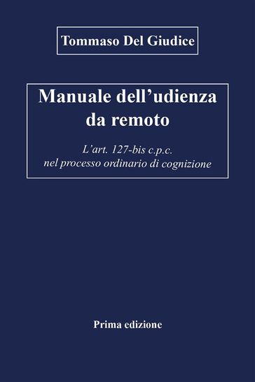 Manuale dell'udienza da remoto - L'art. 127-bis c.p.c. nel processo ordinario di cognizione