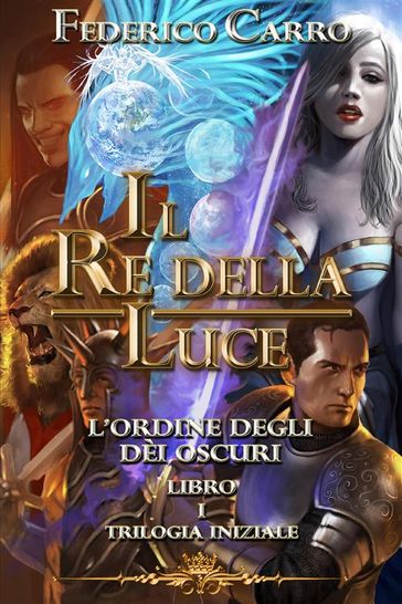 Il Re della Luce l'Ordine degli Dèi Oscuri (Vol.1 - Trilogia Iniziale)