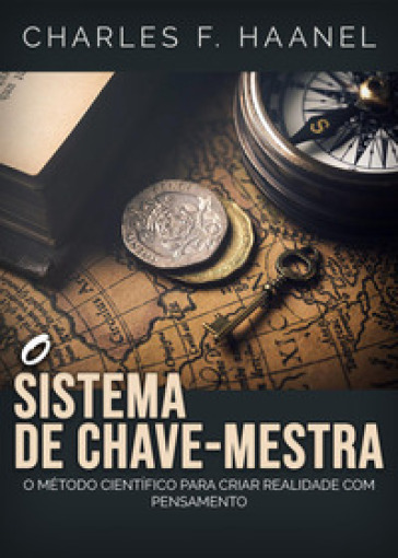 O sistema de chave-mestra. O metodo cientifico para criar realidade com pensamento