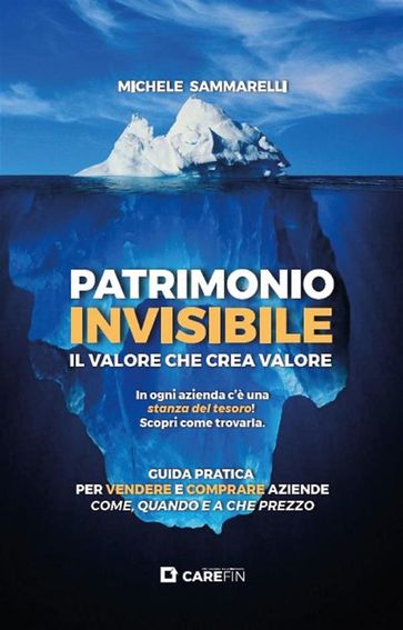 Patrimonio invisibile. Il valore che crea valore. Guida pratica per vendere e comprare aziende come, quando e a che prezzo.