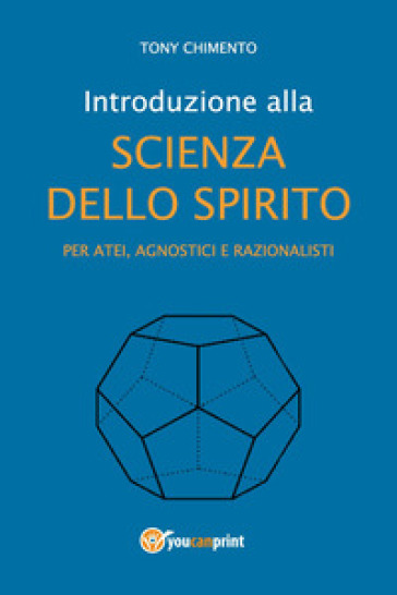 Introduzione alla scienza dello spirito per atei, agnostici e razionalisti