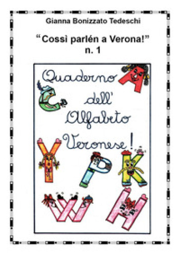 «Cossì parlen a Verona». Quaderno dell'alfabeto veronese. Vol. 1