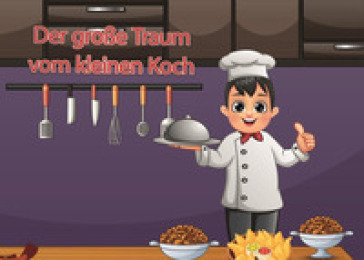 Der große Traum vom kleinen Koch...