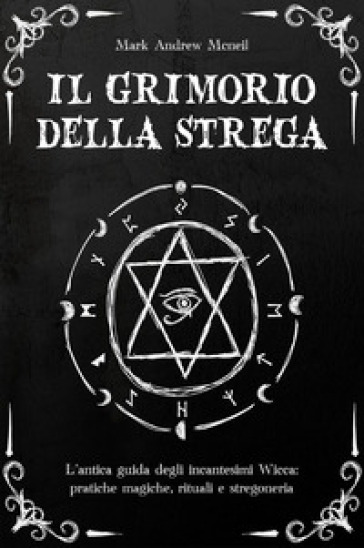 Il grim¿ri¿ della strega: l'antica guida d¿gli in¿¿nt¿¿imi wi¿¿¿: pr¿ti¿h¿ m¿gi¿h¿, ritu¿li ¿ ¿tr¿g¿n¿ri¿