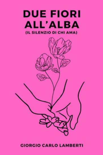 Due fiori all'alba (il silenzio di chi ama)