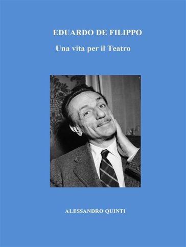 Eduardo De Filippo. Una vita per il Teatro.