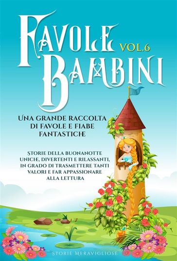 Favole per Bambini. Una grande raccolta di favole e fiabe fantastiche. (Vol.6)