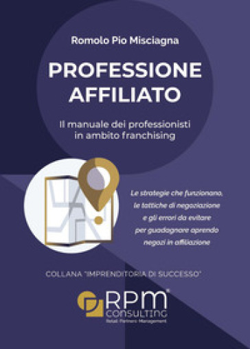 Professione affiliato. Il manuale dei professionisti in ambito franchising