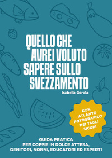 Quello che avrei voluto sapere sullo svezzamento
