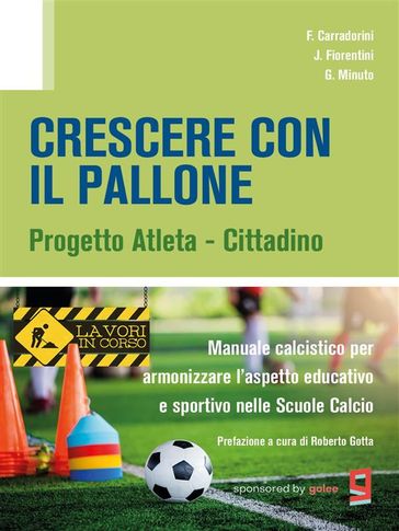 Crescere con il pallone - progetto atleta cittadino - Manuale calcistico per armonizzare l'aspetto educativo e sportivo nelle Scuole Calcio