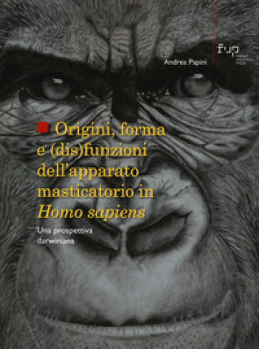 Origini, forma e (dis)funzioni dell'apparato masticatorio in Homo sapiens. Una prospettiva darwiniana