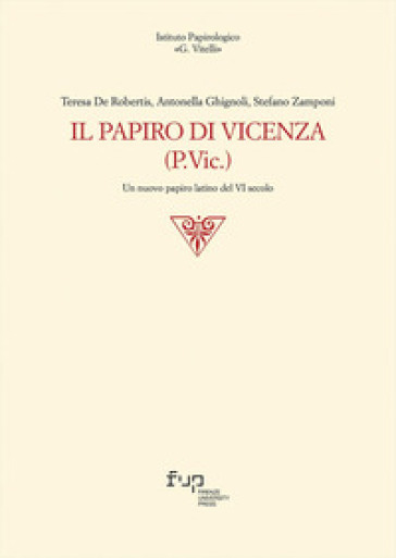 Il papiro di Vicenza (P.Vic.). Un nuovo papiro latino del VI secolo