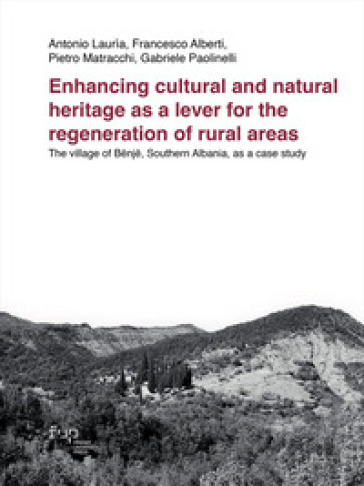 Enhancing cultural and natural heritage as a lever for the regeneration of rural areas. The village of Bënjë, Southern Albania, as a case study
