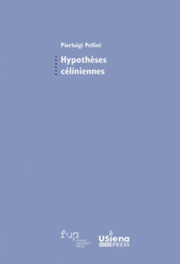 Hypothèses céliniennes. Suivi de Genèse d'un best-seller par Giulia Mela et Pierluigi Pellini