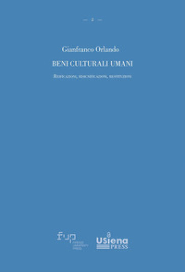 Beni Culturali Umani. Reificazioni, Risignificazioni, Restituzioni
