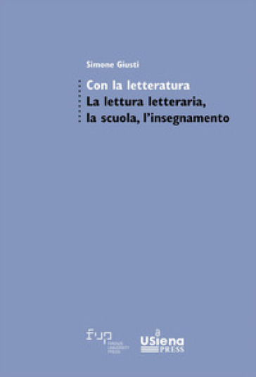 Con la letteratura. La lettura letteraria, la scuola, l'insegnamento