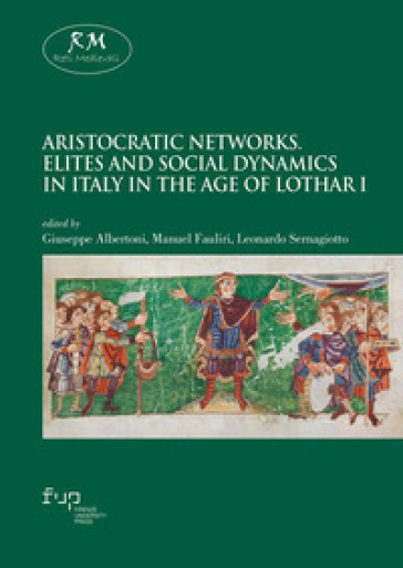 Aristocratic networks. Elites and social dynamics in Italy in the age of Lothar I