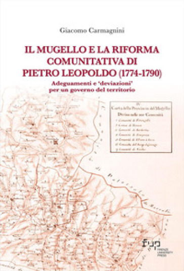 Il Mugello e la riforma comunitativa di Pietro Leopoldo (1774-1790). Adeguamenti e «deviazioni» per un governo del territorio