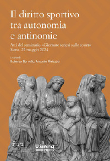 Il diritto sportivo tra autonomia e antinomie. Atti del seminario «Giornate senesi sullo sport» Siena, 22 maggio 2024