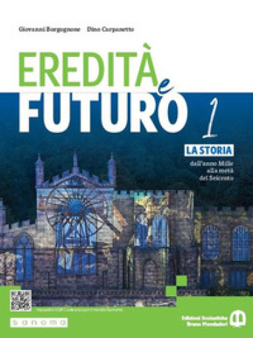 Eredità e futuro. Per le Scuole superiori. Con e-book. Con espansione online. Vol. 1: La storia dall'anno Mille alla metà del Seicento