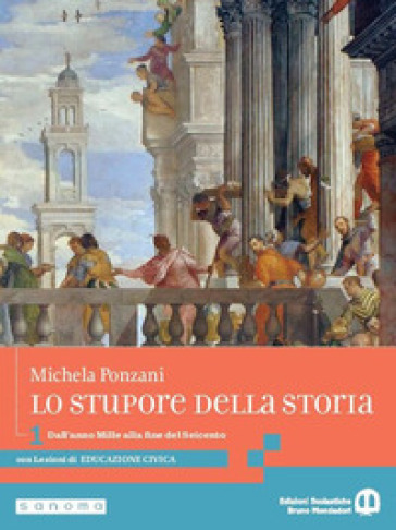 Lo stupore della storia. stupore della storia. Con Lezioni di educazione civica. Per le Scuole superiori. Con e-book. Con espansione online. Vol. 1: Dall'anno Mille alla fine del Seicento