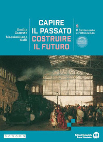 Capire il passato, costruire il futuro. Per le Scuole superiori. Con e-book. Con espansione online. Vol. 2: Il Settecento e l'Ottocento