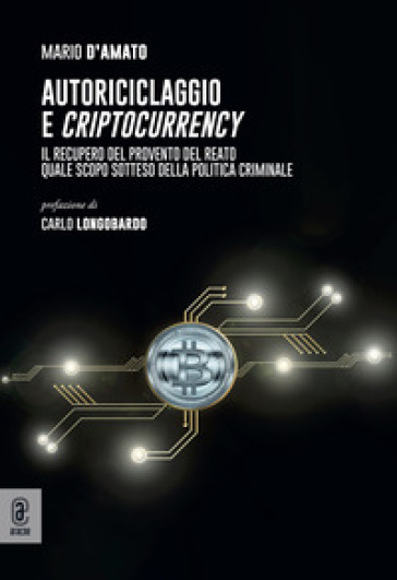 Autoriciclaggio e criptocurrency. Il recupero del provento del reato quale scopo sotteso della politica criminale