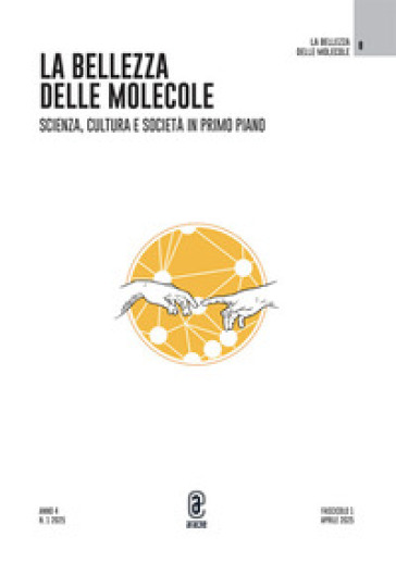 La bellezza delle molecole. Scienza, cultura e società in primo piano (2025). Vol. 1-0