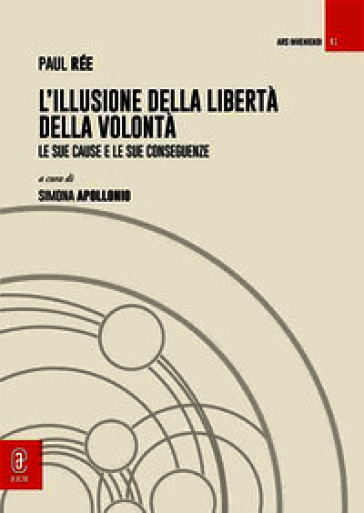 L'illusione della libertà della volontà. Le sue cause e le sue conseguenze
