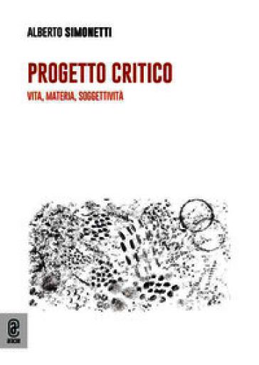 Progetto critico. Vita, materia, soggettività