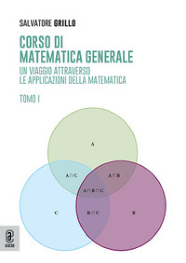 Corso di matematica generale. Un viaggio attraverso le applicazioni della matematica. Vol. 1