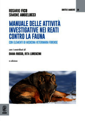 Manuale delle attività investigative per i reati contro la fauna. Con elementi di medicina veterinaria forense