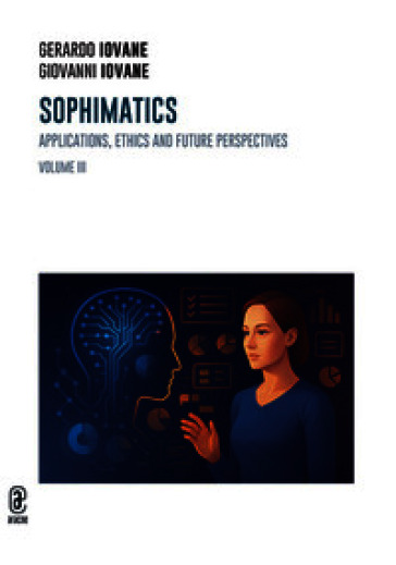 Sophimatics. Vol. 3: Applications, ethics and future perspectives