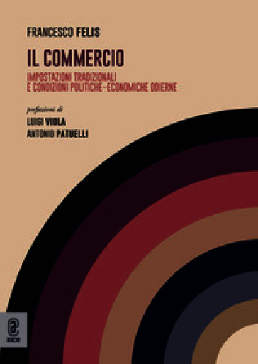 Il commercio. Impostazioni tradizionali e condizioni politiche-economiche odierne