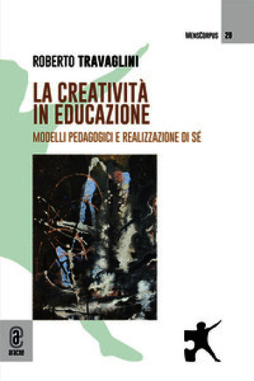 La creatività in educazione. Modelli pedagogici e realizzazione di sé