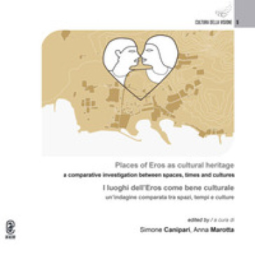 Places of Eros as a cultural heritage. A comparative investigation between spaces, times and cultures. I luoghi dell'Eros come bene culturale. Un'indagine comparata tra spazi, tempi e culture