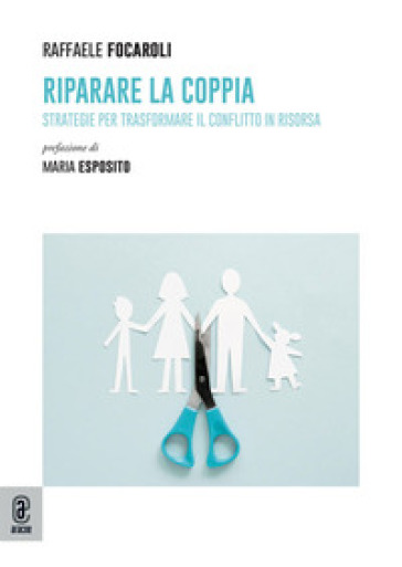Riparare la coppia. Strategie per trasformare il conflitto in risorsa. Nuova ediz.